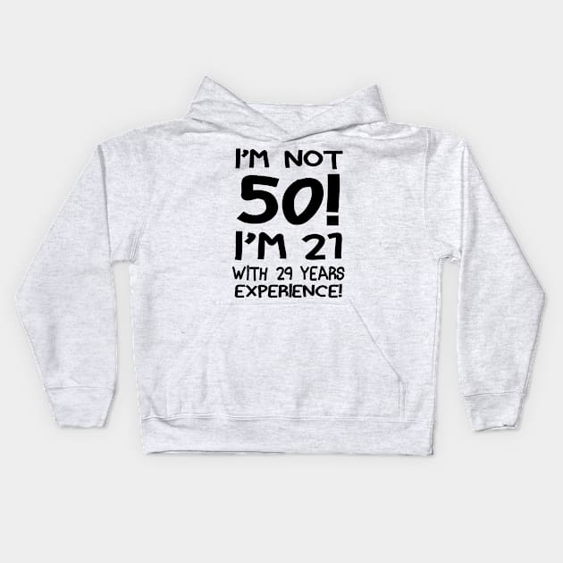 I'm not 50 I'm 21 with 29 years of experience Kids Hoodie by Hamjam